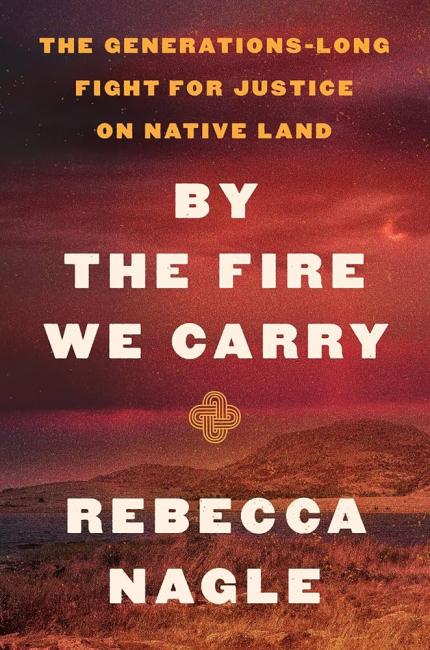Cover of the book, "By the Fire We Carry" by Rebecca Nagle featuring a red-tinged Oklahoma landscape.