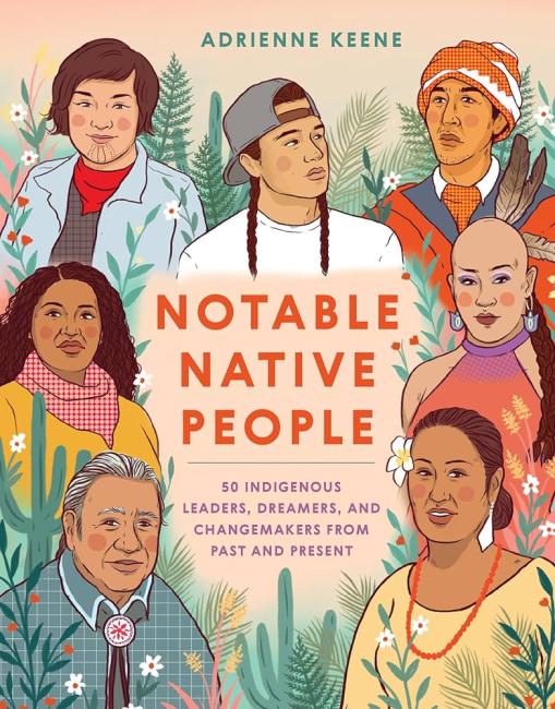Cover of the book "Notable Native People" by Adrienne Keene and Ciara Sana featuring illustrations of various Native people.